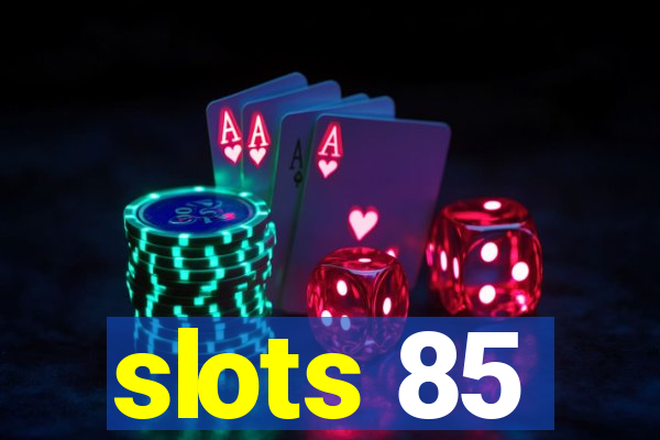 slots 85